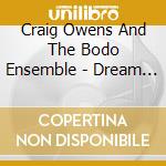 Craig Owens And The Bodo Ensemble - Dream Jacket cd musicale di Craig Owens And Bodo Ensemble