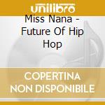 Miss Nana - Future Of Hip Hop cd