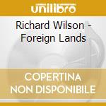 Richard Wilson - Foreign Lands cd