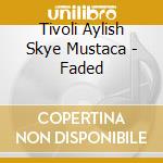 Tivoli Aylish Skye Mustaca - Faded cd