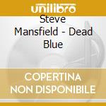 Steve Mansfield - Dead Blue cd