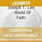 Joseph T. Lee - Shield Of Faith cd musicale di Joseph T. Lee