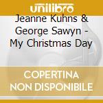 Jeanne Kuhns & George Sawyn - My Christmas Day cd