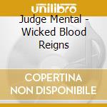 Judge Mental - Wicked Blood Reigns cd