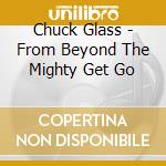 Chuck Glass - From Beyond The Mighty Get Go cd