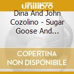 Dina And John Cozolino - Sugar Goose And Friends cd