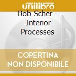 Bob Scher - Interior Processes cd