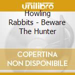Howling Rabbits - Beware The Hunter cd