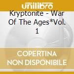 Kryptonite - War Of The Ages*Vol. 1 cd