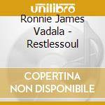 Ronnie James Vadala - Restlessoul cd