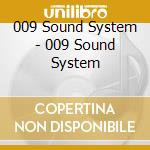 009 Sound System - 009 Sound System cd musicale di 009 Sound System