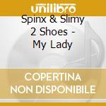 Spinx & Slimy 2 Shoes - My Lady cd