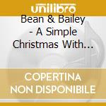 Bean & Bailey - A Simple Christmas With Bean And Bailey cd musicale di Bean And Bailey