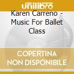 Karen Carreno - Music For Ballet Class cd