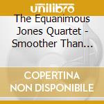 The Equanimous Jones Quartet - Smoother Than Chocolate cd