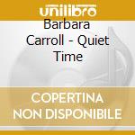 Barbara Carroll - Quiet Time cd