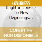 Brighton Jones - To New Beginnings (Acoustic) cd