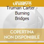 Truman Carter - Burning Bridges cd