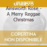 Ainsworth Rose - A Merry Reggae Christmas cd musicale di Ainsworth Rose