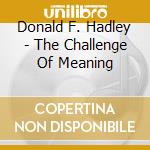 Donald F. Hadley - The Challenge Of Meaning cd musicale di Donald F. Hadley
