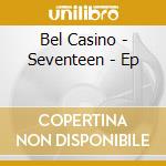 Bel Casino - Seventeen - Ep cd