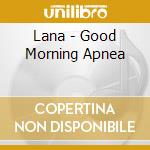 Lana - Good Morning Apnea cd