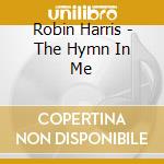 Robin Harris - The Hymn In Me cd musicale di Robin Harris