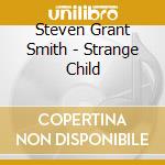 Steven Grant Smith - Strange Child cd
