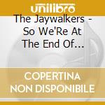 The Jaywalkers - So We'Re At The End Of The Rainbow cd