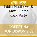 Eddie Matthews & Maz - Celtic Rock Party cd