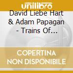 David Liebe Hart & Adam Papagan - Trains Of The Past And Present