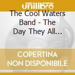 The Cool Waters Band - The Day They All Resigned cd