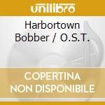 Harbortown Bobber / O.S.T. cd