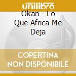 Okan - Lo Que Africa Me Deja cd