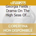 Georgia Fields - Drama On The High Seas Of Emotion cd