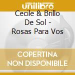 Cecile & Brillo De Sol - Rosas Para Vos cd musicale di Cecile & Brillo De Sol