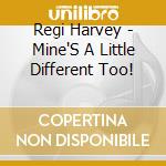 Regi Harvey - Mine'S A Little Different Too! cd