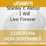 Stanley E Alston - I Will Live Forever cd
