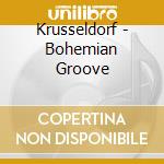 Krusseldorf - Bohemian Groove cd musicale di Krusseldorf