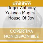 Roger Anthony Yolanda Mapes - House Of Joy cd