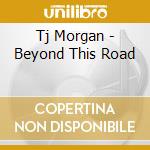 Tj Morgan - Beyond This Road cd