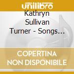 Kathryn Sullivan Turner - Songs From The Heart cd musicale di Kathryn Sullivan Turner