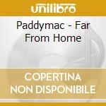 Paddymac - Far From Home cd