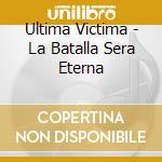 Ultima Victima - La Batalla Sera Eterna cd