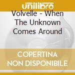 Volvelle - When The Unknown Comes Around cd musicale di Volvelle