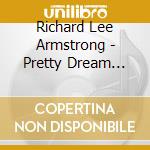 Richard Lee Armstrong - Pretty Dream Woman cd musicale di Richard Lee Armstrong