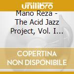 Mano Reza - The Acid Jazz Project, Vol. I  (The Reeno 12 Mixes) cd
