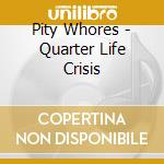 Pity Whores - Quarter Life Crisis cd
