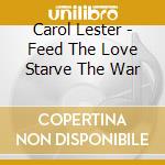 Carol Lester - Feed The Love Starve The War cd