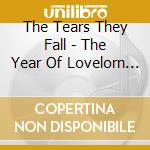 The Tears They Fall - The Year Of Lovelorn Ones cd